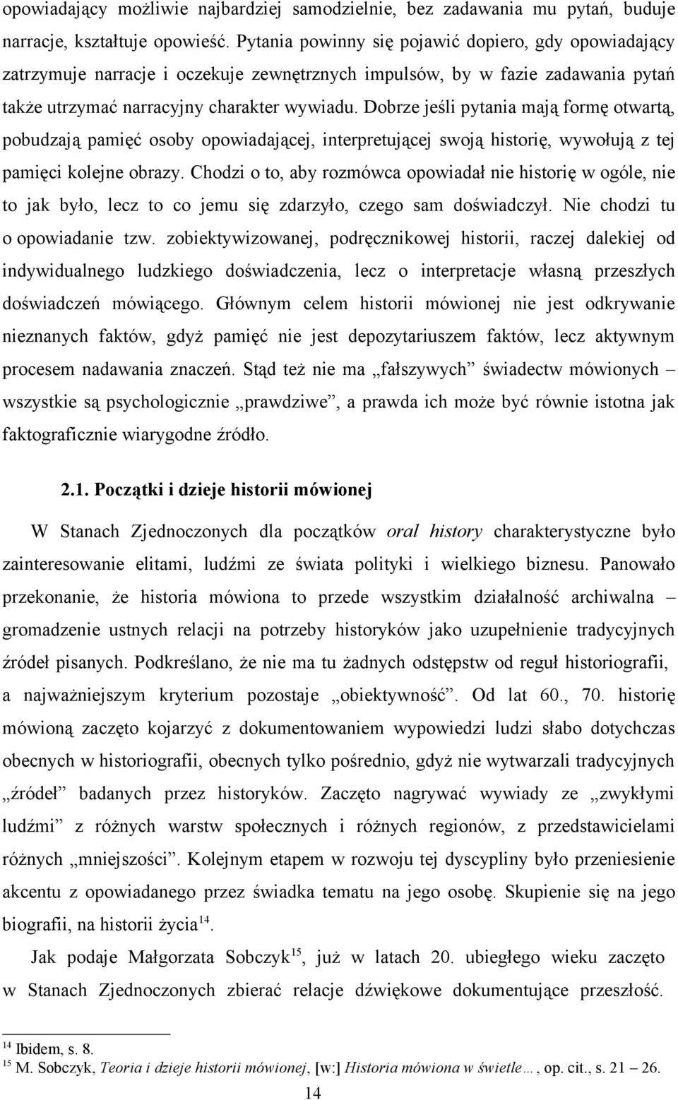 Dobrze jeśli pytania mają formę otwartą, pobudzają pamięć osoby opowiadającej, interpretującej swoją historię, wywołują z tej pamięci kolejne obrazy.