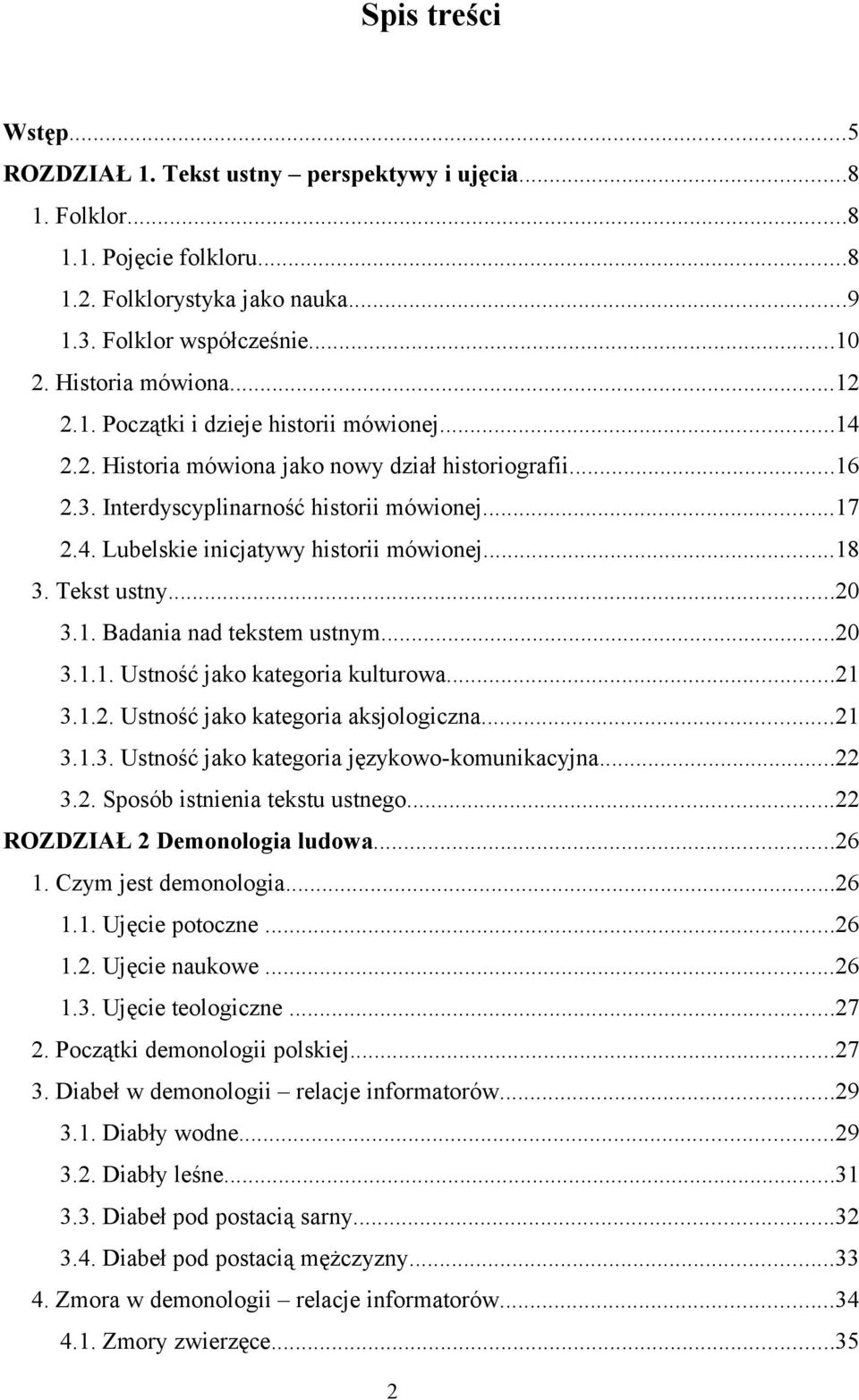 ..18 3. Tekst ustny...20 3.1. Badania nad tekstem ustnym...20 3.1.1. Ustność jako kategoria kulturowa...21 3.1.2. Ustność jako kategoria aksjologiczna...21 3.1.3. Ustność jako kategoria językowo-komunikacyjna.