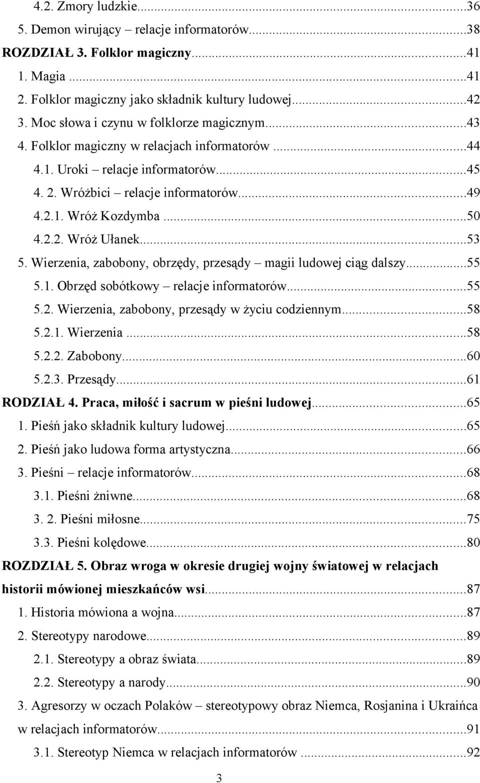 2.2. Wróż Ułanek...53 5. Wierzenia, zabobony, obrzędy, przesądy magii ludowej ciąg dalszy...55 5.1. Obrzęd sobótkowy relacje informatorów...55 5.2. Wierzenia, zabobony, przesądy w życiu codziennym.