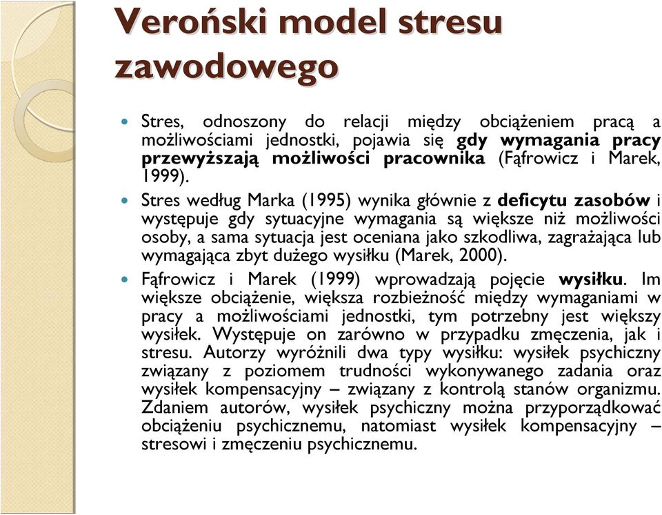 Stres według Marka (1995) wynika głównie z deficytu zasobów i występuje gdy sytuacyjne wymagania są większe niż możliwości osoby, a sama sytuacja jest oceniana jako szkodliwa, zagrażająca lub