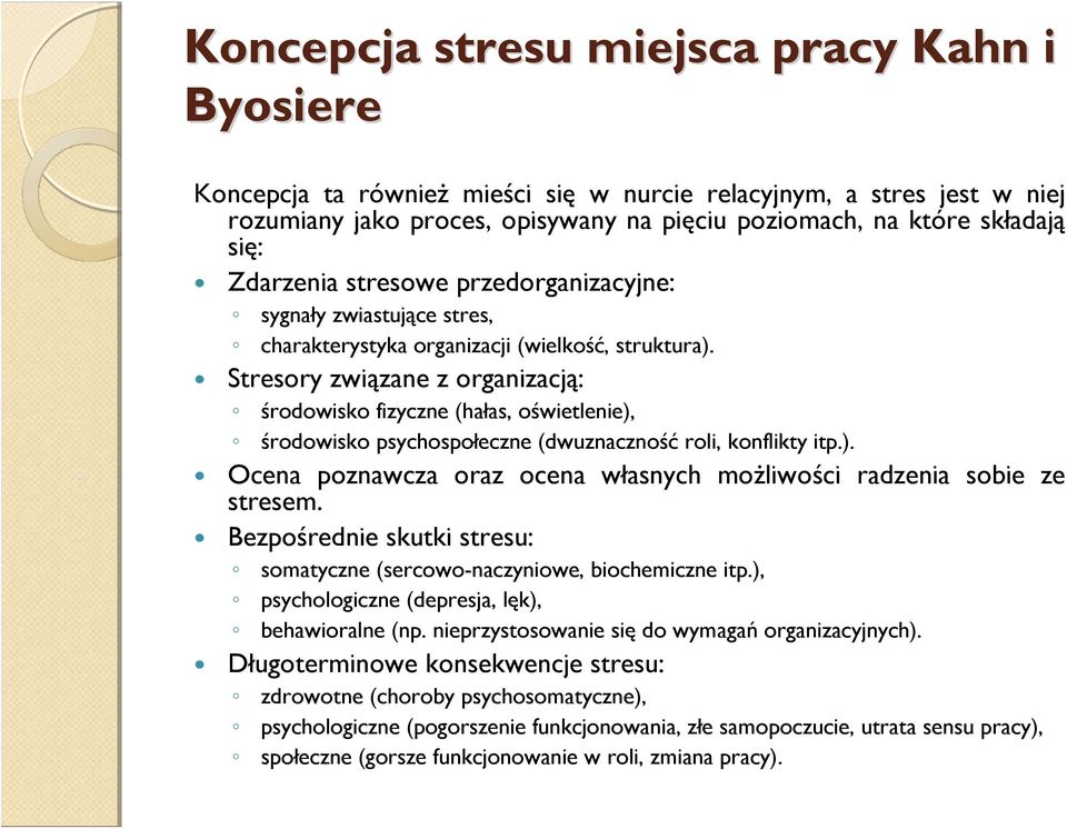 Stresory związane z organizacją: środowisko fizyczne (hałas, oświetlenie), środowisko psychospołeczne (dwuznaczność roli, konflikty itp.). Ocena poznawcza oraz ocena własnych możliwości radzenia sobie ze stresem.