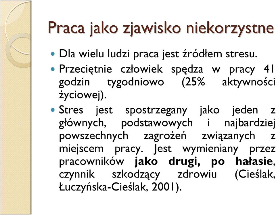 Stres jest spostrzegany jako jeden z głównych, podstawowych i najbardziej powszechnych zagrożeń