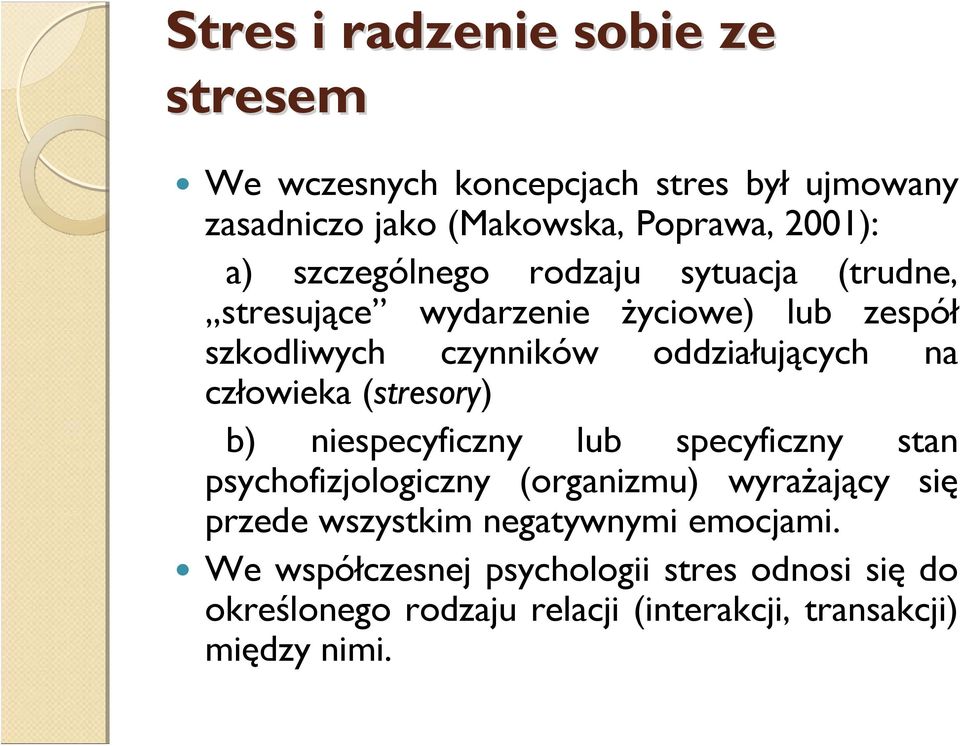 człowieka (stresory) b) niespecyficzny lub specyficzny stan psychofizjologiczny (organizmu) wyrażający się przede wszystkim