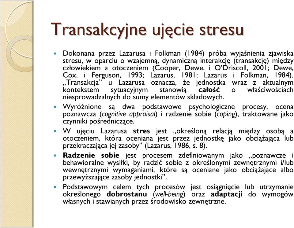 Transakcja u Lazarusa oznacza, że jednostka wraz z aktualnym kontekstem sytuacyjnym stanowią całość o właściwościach niesprowadzalnych do sumy elementów składowych.