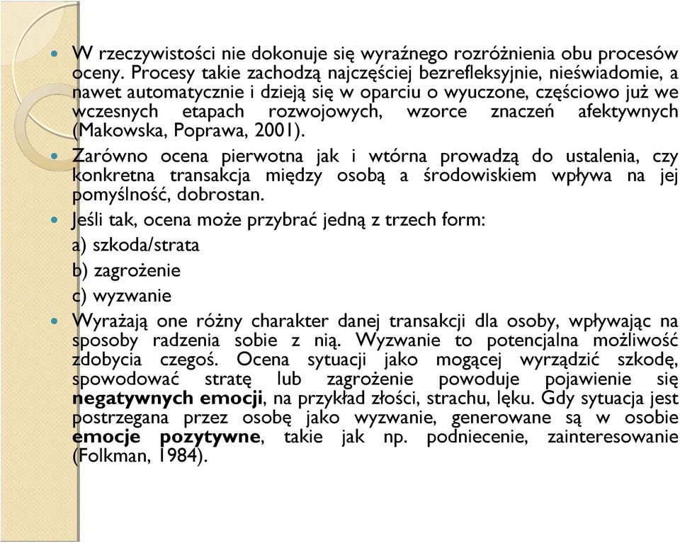 (Makowska, Poprawa, 2001). Zarówno ocena pierwotna jak i wtórna prowadzą do ustalenia, czy konkretna transakcja między osobą a środowiskiem wpływa na jej pomyślność, dobrostan.