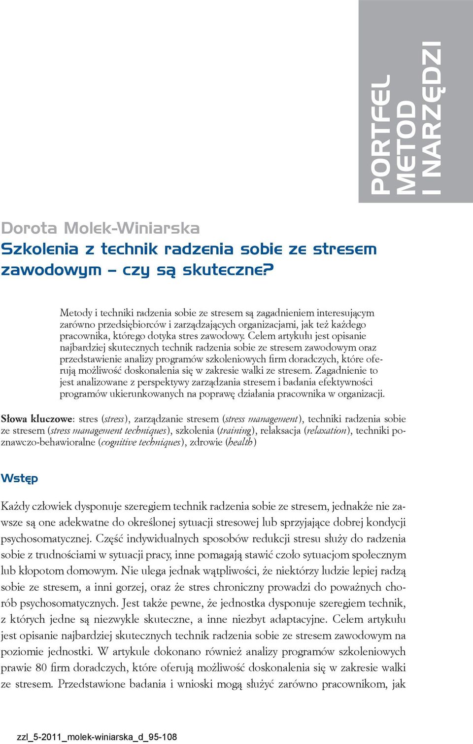 Celem artykułu jest opisanie najbardziej skutecznych technik radzenia sobie ze stresem zawodowym oraz przedstawienie analizy programów szkoleniowych firm doradczych, które oferują możliwość