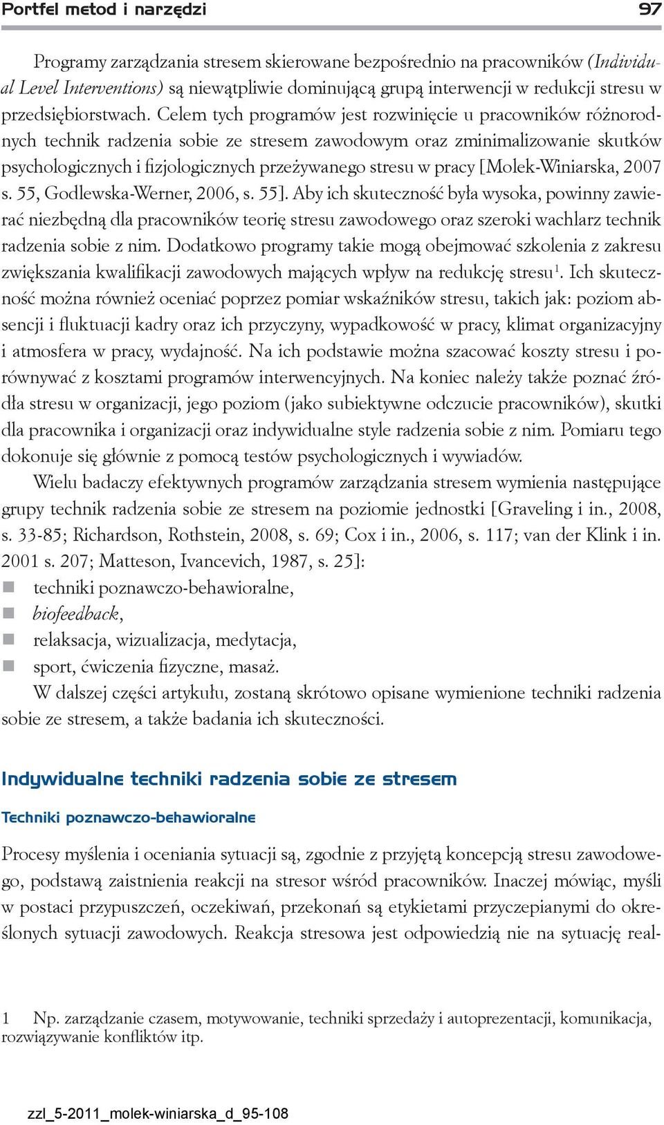 Celem tych programów jest rozwinięcie u pracowników różnorodnych technik radzenia sobie ze stresem zawodowym oraz zminimalizowanie skutków psychologicznych i fizjologicznych przeżywanego stresu w