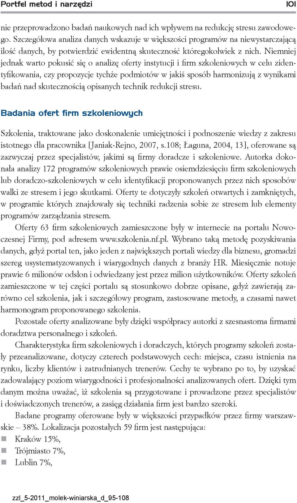 Niemniej jednak warto pokusić się o analizę oferty instytucji i firm szkoleniowych w celu zidentyfikowania, czy propozycje tychże podmiotów w jakiś sposób harmonizują z wynikami badań nad