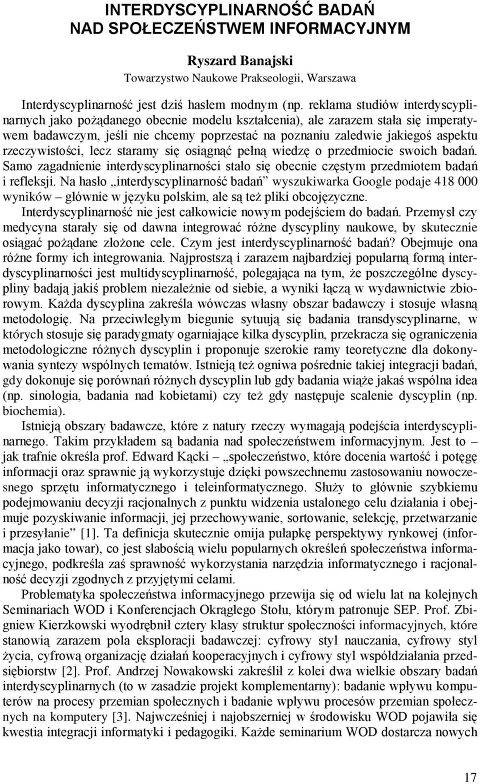 rzeczywistości, lecz staramy się osiągnąć pełną wiedzę o przedmiocie swoich badań. Samo zagadnienie interdyscyplinarności stało się obecnie częstym przedmiotem badań i refleksji.