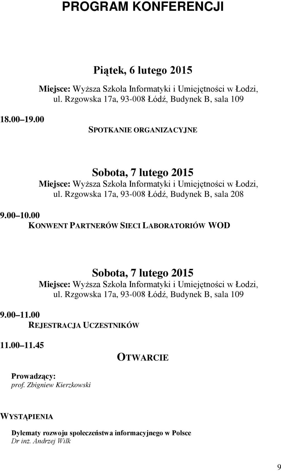 00 KONWENT PARTNERÓW SIECI LABORATORIÓW WOD Sobota, 7 lutego 2015 Miejsce: Wyższa Szkoła Informatyki i Umiejętności w Łodzi, ul.