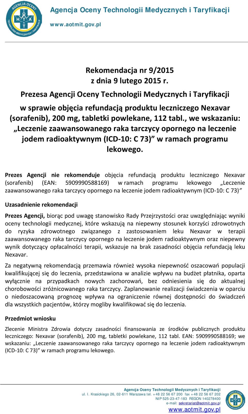 , we wskazaniu: Leczenie zaawansowanego raka tarczycy opornego na leczenie jodem radioaktywnym (ICD-10: C 73) w ramach programu lekowego.