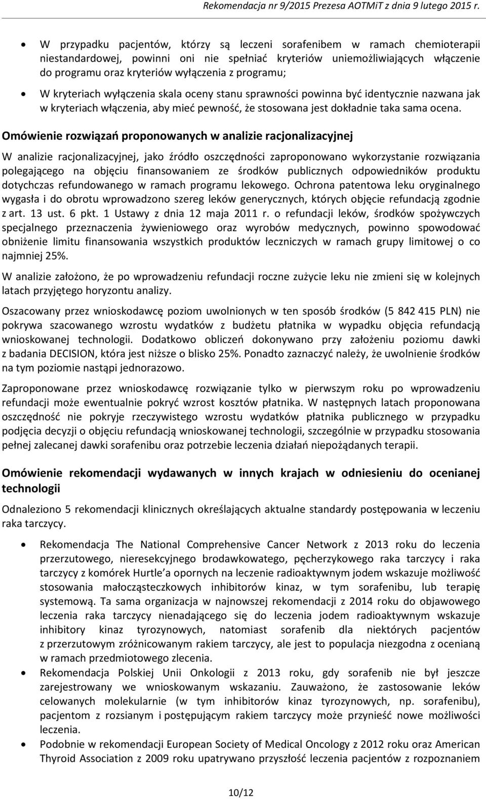 Omówienie rozwiązań proponowanych w analizie racjonalizacyjnej W analizie racjonalizacyjnej, jako źródło oszczędności zaproponowano wykorzystanie rozwiązania polegającego na objęciu finansowaniem ze