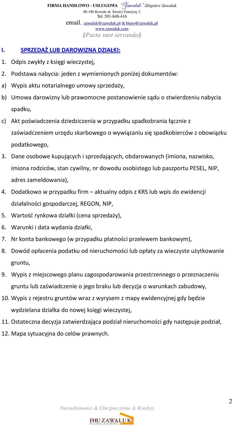 przypadku spadkobrania łącznie z zaświadczeniem urzędu skarbowego o wywiązaniu się spadkobierców z obowiązku podatkowego, 3.