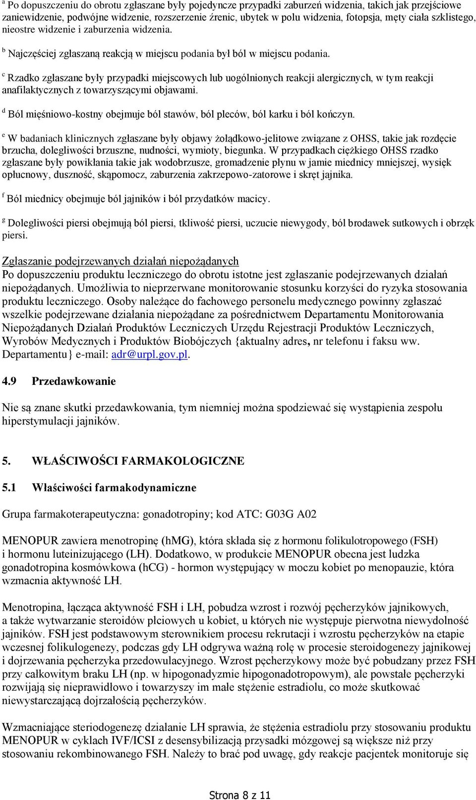 c Rzadko zgłaszane były przypadki miejscowych lub uogólnionych reakcji alergicznych, w tym reakcji anafilaktycznych z towarzyszącymi objawami.