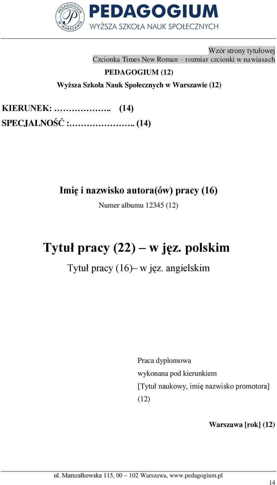 . (14) Imię i nazwisko autora(ów) pracy (16) Numer albumu 12345 (12) Tytuł pracy (22) w jęz.