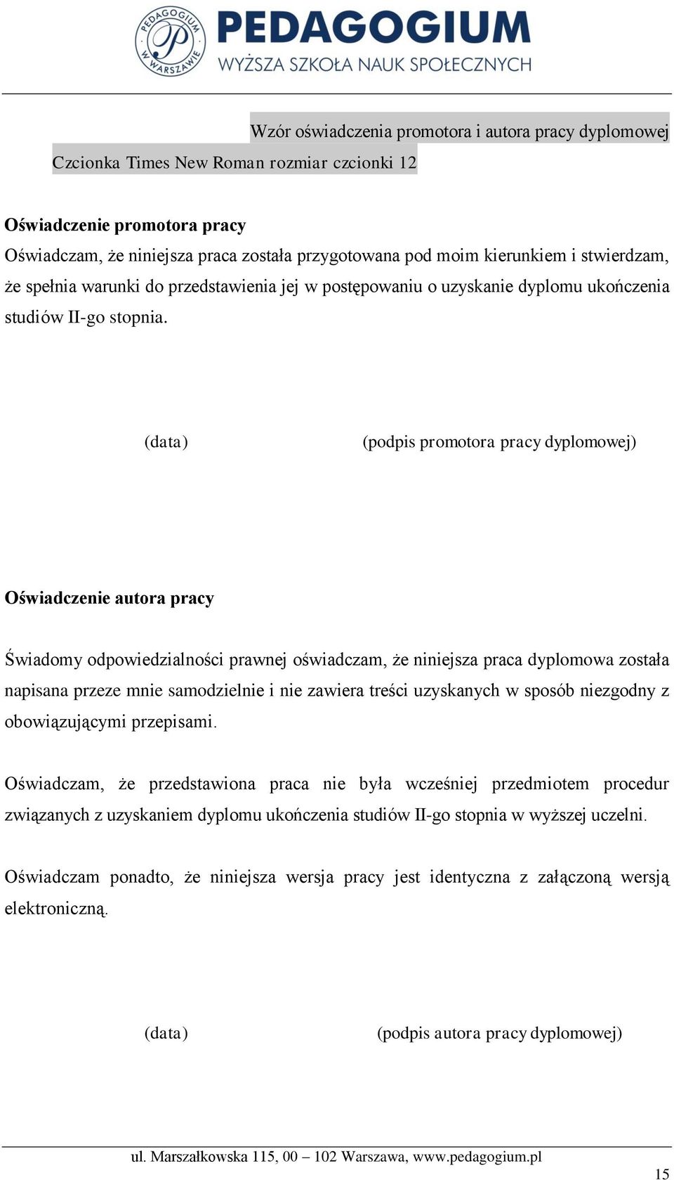 (data) (podpis promotora pracy dyplomowej) Oświadczenie autora pracy Świadomy odpowiedzialności prawnej oświadczam, że niniejsza praca dyplomowa została napisana przeze mnie samodzielnie i nie