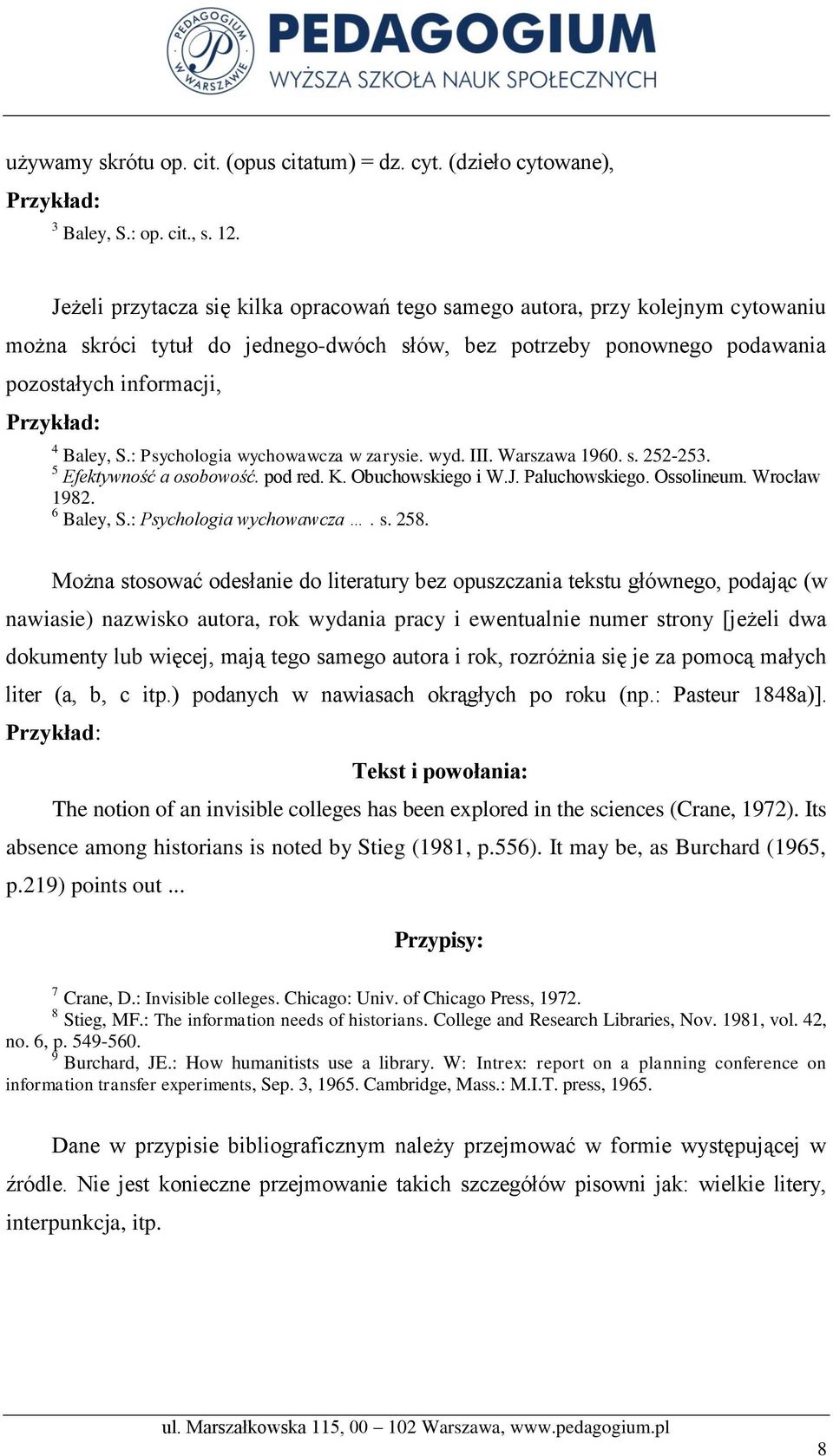 S.: Psychologia wychowawcza w zarysie. wyd. III. Warszawa 1960. s. 252-253. 5 Efektywność a osobowość. pod red. K. Obuchowskiego i W.J. Paluchowskiego. Ossolineum. Wrocław 1982. 6 Baley, S.