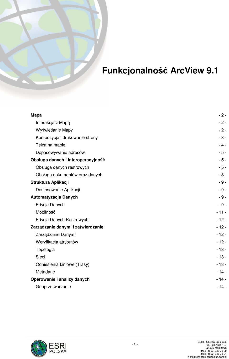 interoperacyjność - 5 - Obsługa danych rastrowych - 5 - Obsługa dokumentów oraz danych - 8 - Struktura Aplikacji - 9 - Dostosowanie Aplikacji - 9 - Automatyzacja Danych