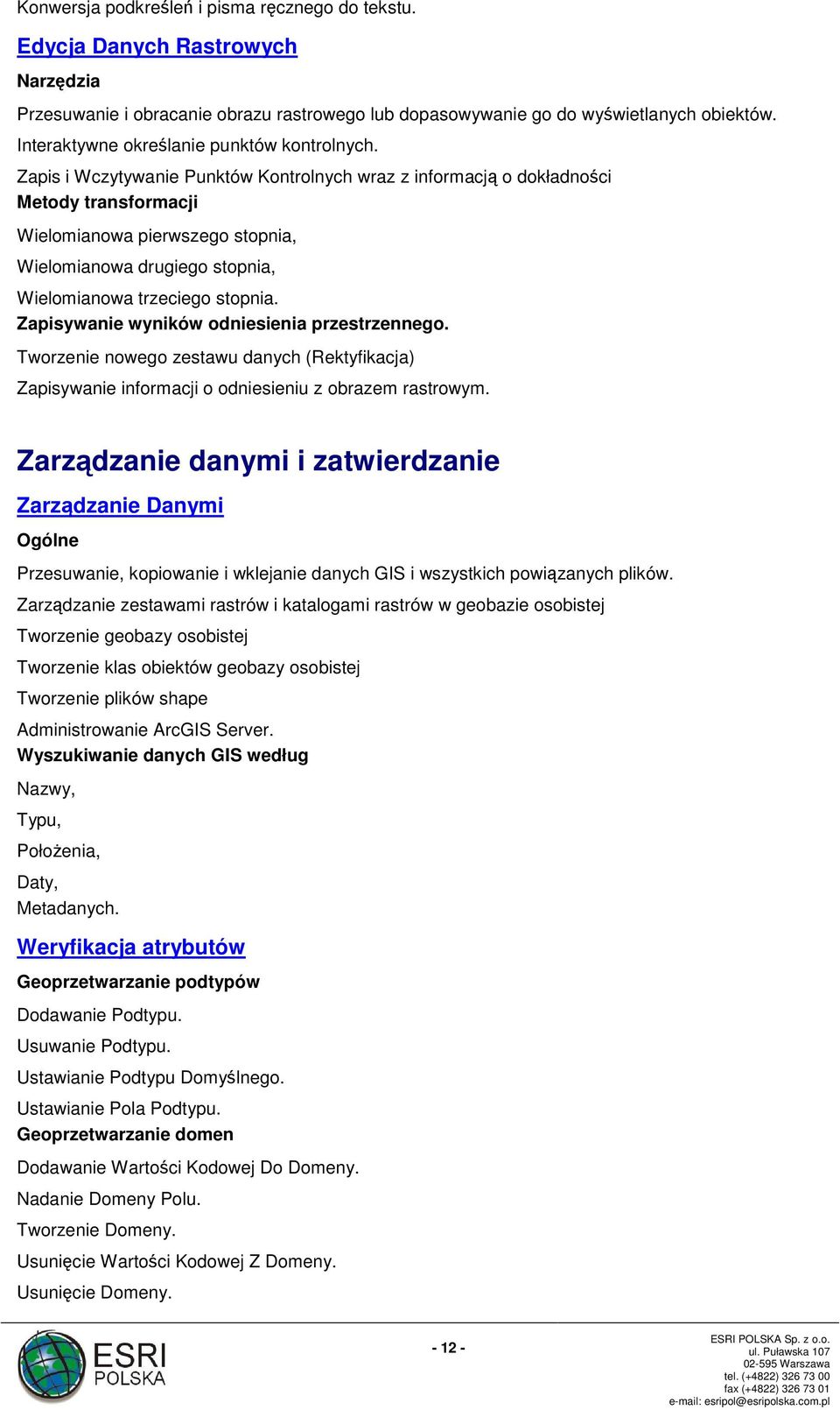 Zapis i Wczytywanie Punktów Kontrolnych wraz z informacją o dokładności Metody transformacji Wielomianowa pierwszego stopnia, Wielomianowa drugiego stopnia, Wielomianowa trzeciego stopnia.