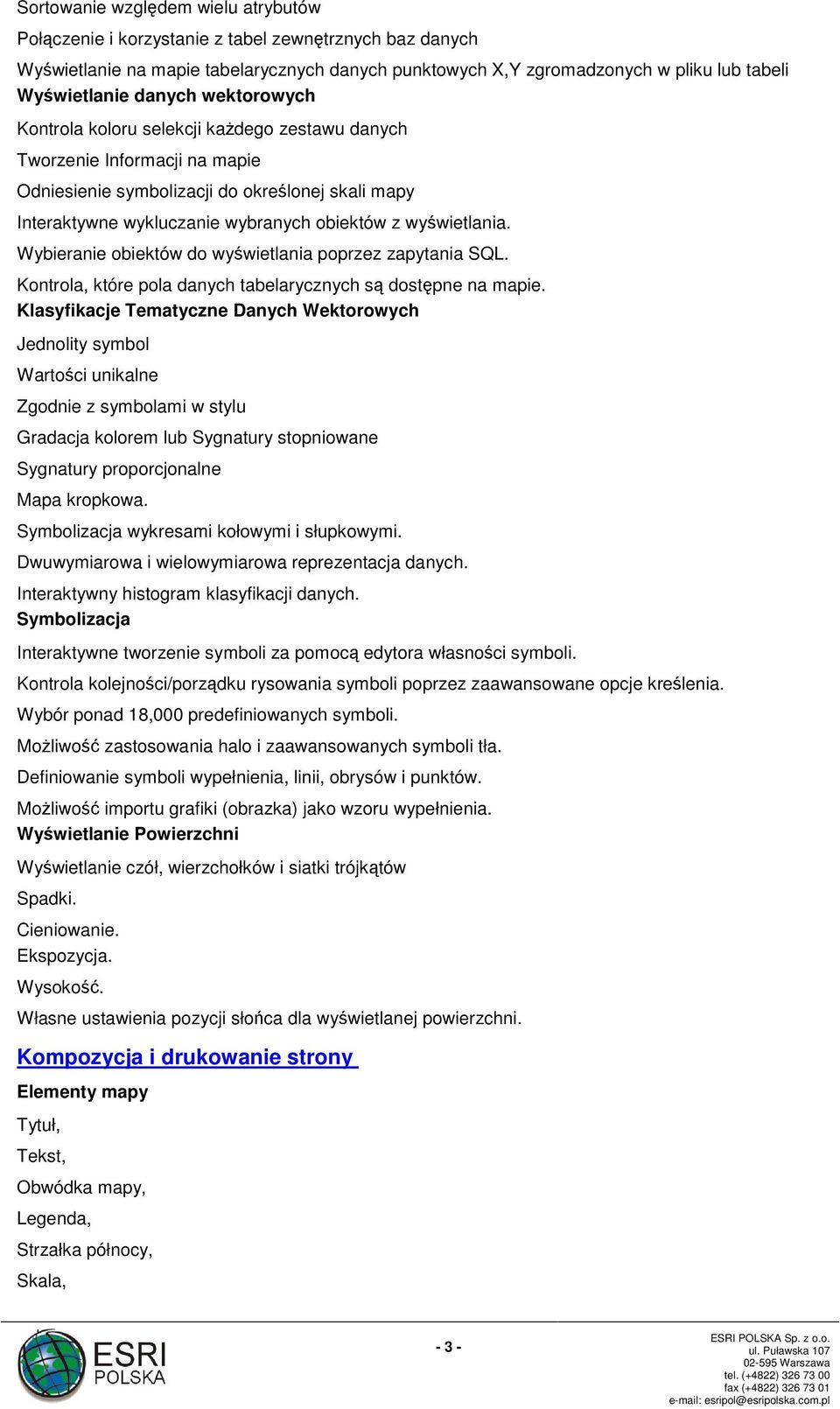 wyświetlania. Wybieranie obiektów do wyświetlania poprzez zapytania SQL. Kontrola, które pola danych tabelarycznych są dostępne na mapie.