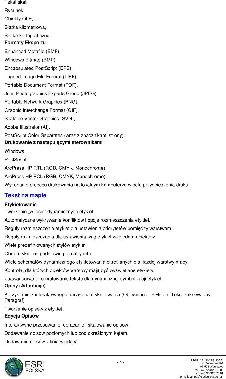 Portable Network Graphics (PNG), Graphic Interchange Format (GIF) Scalable Vector Graphics (SVG), Adobe Illustrator (AI), PostScript Color Separates (wraz z znacznikami strony).