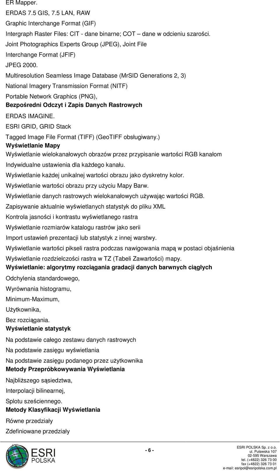 Multiresolution Seamless Image Database (MrSID Generations 2, 3) National Imagery Transmission Format (NITF) Portable Network Graphics (PNG), Bezpośredni Odczyt i Zapis Danych Rastrowych ERDAS