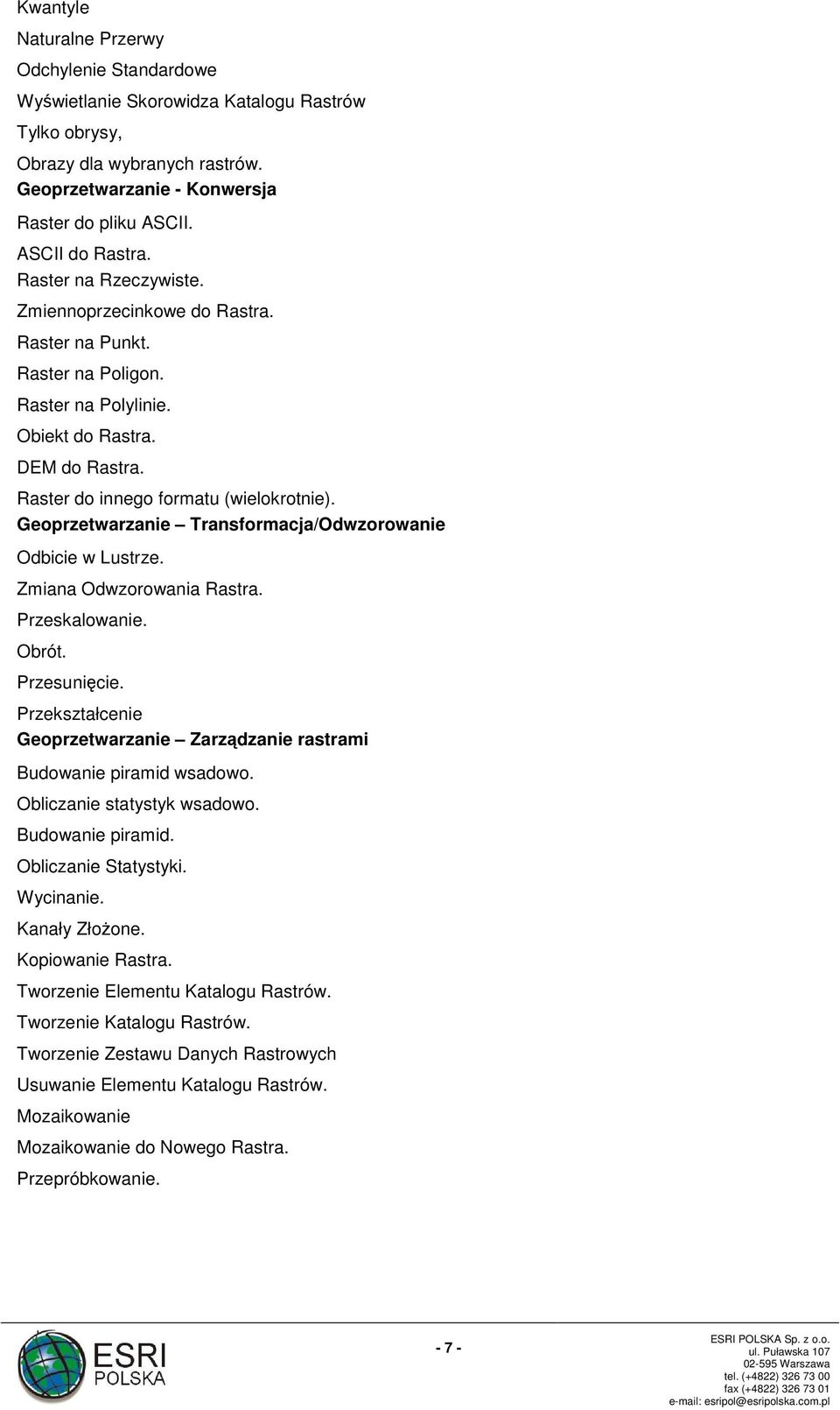 Geoprzetwarzanie Transformacja/Odwzorowanie Odbicie w Lustrze. Zmiana Odwzorowania Rastra. Przeskalowanie. Obrót. Przesunięcie.