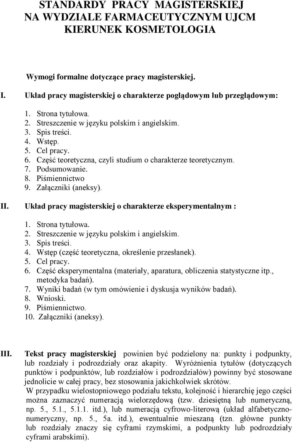 Część teoretyczna, czyli studium o charakterze teoretycznym. 7. Podsumowanie. 8. Piśmiennictwo 9. Załączniki (aneksy). II. Układ pracy magisterskiej o charakterze eksperymentalnym : 1.