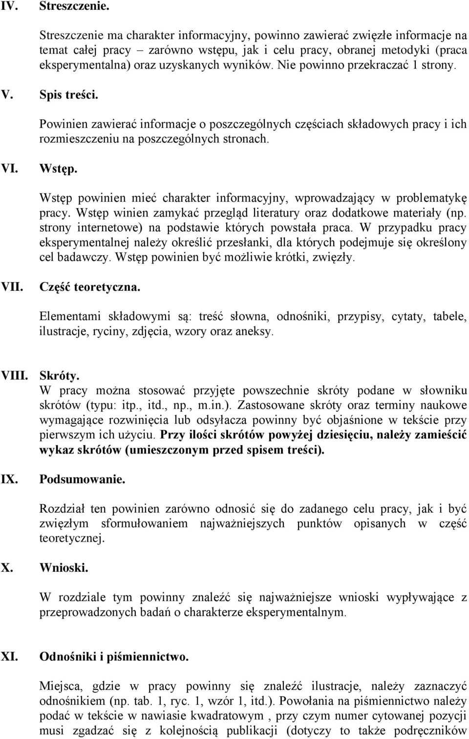 Nie powinno przekraczać 1 strony. V. Spis treści. Powinien zawierać informacje o poszczególnych częściach składowych pracy i ich rozmieszczeniu na poszczególnych stronach. VI. Wstęp.