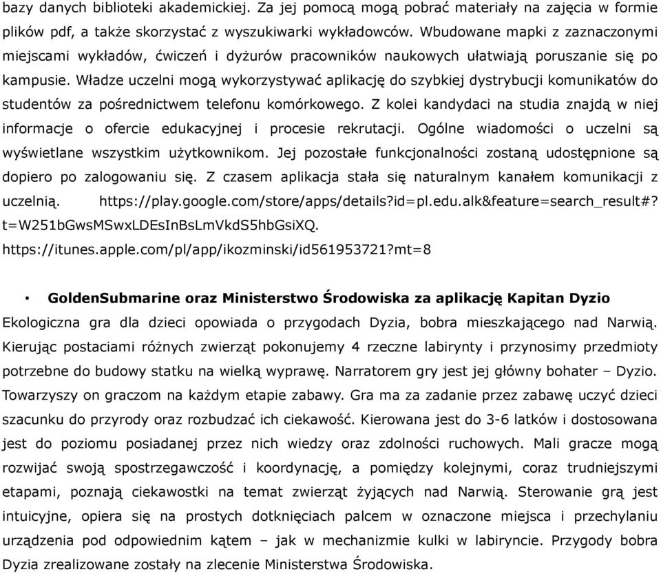 Władze uczelni mogą wykorzystywać aplikację do szybkiej dystrybucji komunikatów do studentów za pośrednictwem telefonu komórkowego.