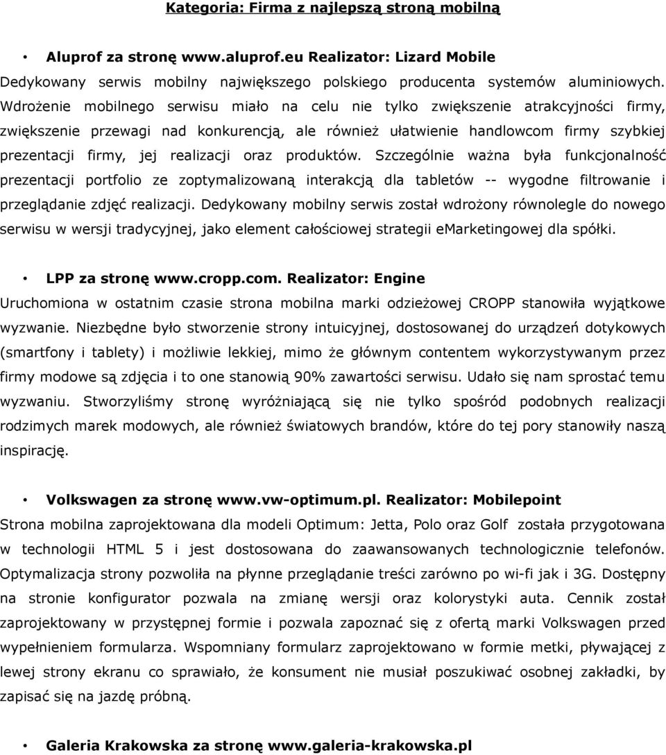 realizacji oraz produktów. Szczególnie ważna była funkcjonalność prezentacji portfolio ze zoptymalizowaną interakcją dla tabletów -- wygodne filtrowanie i przeglądanie zdjęć realizacji.