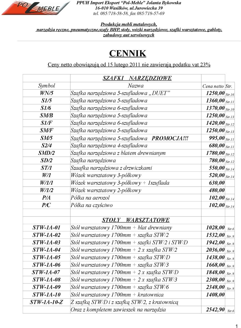 netto obowiązują od 15 lutego 2011 nie zawierają podatku vat 23% SZAFKI NARZĘDZIOWE Symbol Nazwa Cena netto Str. WN/5 Szafka narzędziowa 5-szufladowa DUET 1250,00 Str.