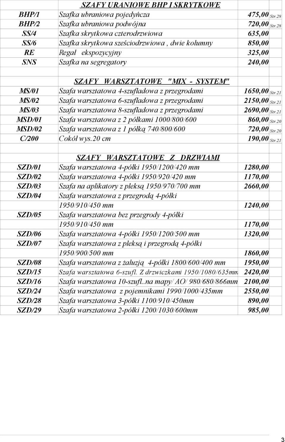 SYSTEM" MS/01 Szafa warsztatowa 4-szufladowa z przegrodami 1650,00 Str.21 MS/02 Szafa warsztatowa 6-szufladowa z przegrodami 2150,00 Str.