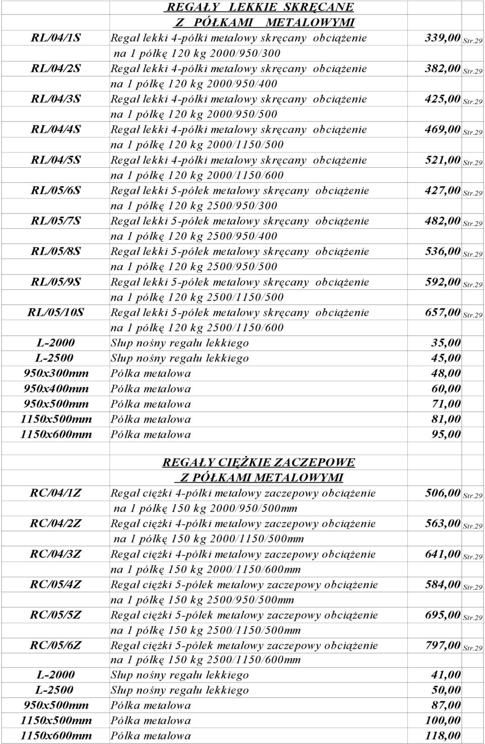 29 na 1 półkę 120 kg 2000/950/400 RL/04/3S Regał lekki 4-półki metalowy skręcany obciążenie 425,00 Str.