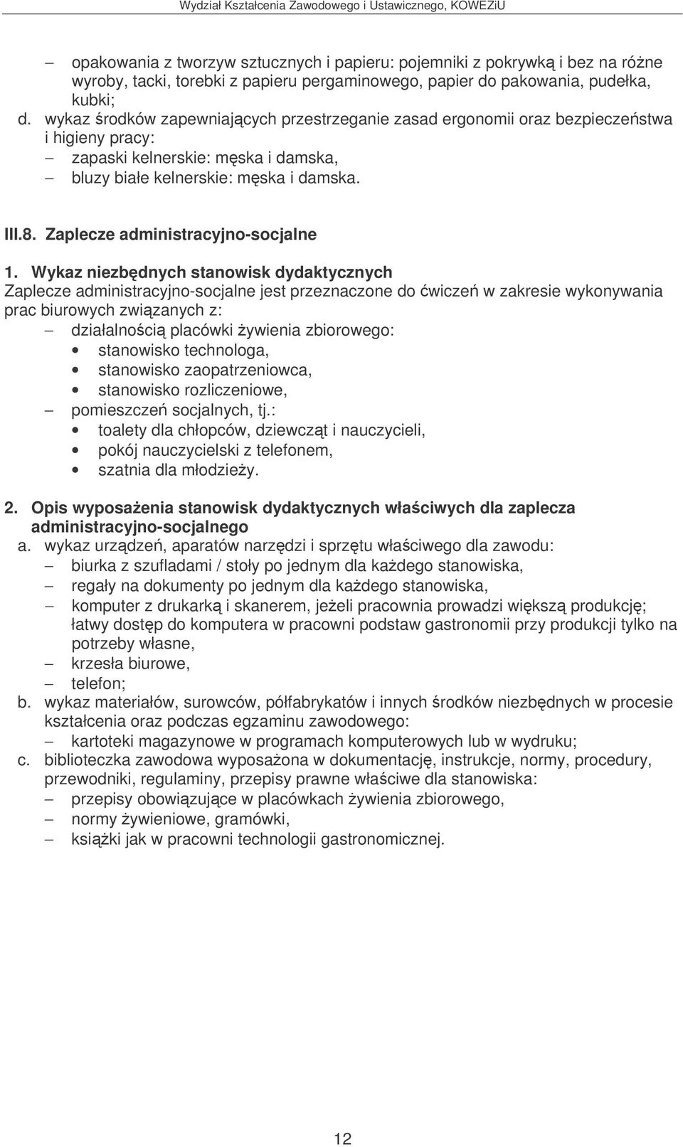 Wykaz niezbdnych stanowisk dydaktycznych Zaplecze administracyjno-socjalne jest przeznaczone do wicze w zakresie wykonywania prac biurowych zwizanych z: działalnoci placówki ywienia zbiorowego: