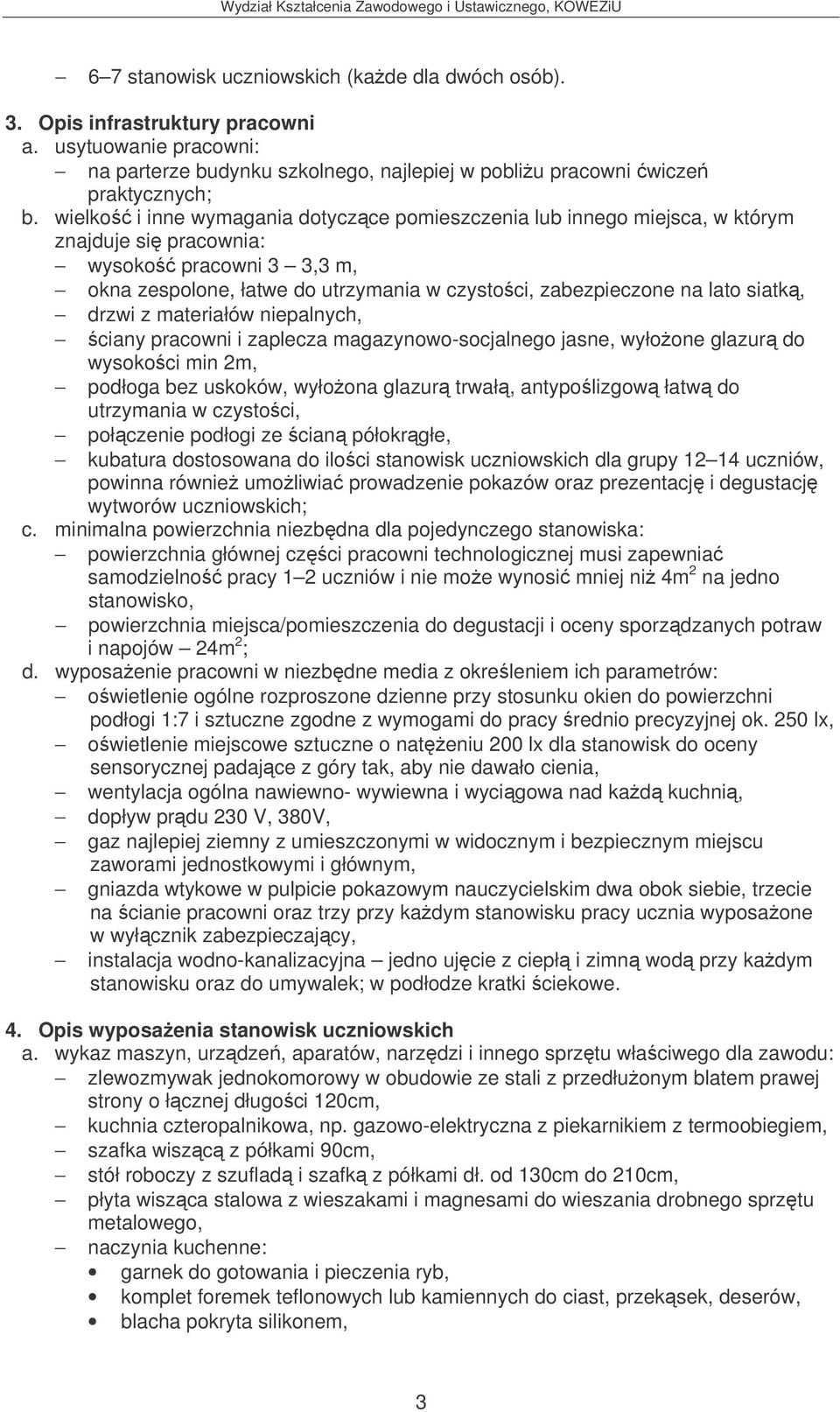 siatk, drzwi z materiałów niepalnych, ciany pracowni i zaplecza magazynowo-socjalnego jasne, wyłoone glazur do wysokoci min 2m, podłoga bez uskoków, wyłoona glazur trwał, antypolizgow łatw do