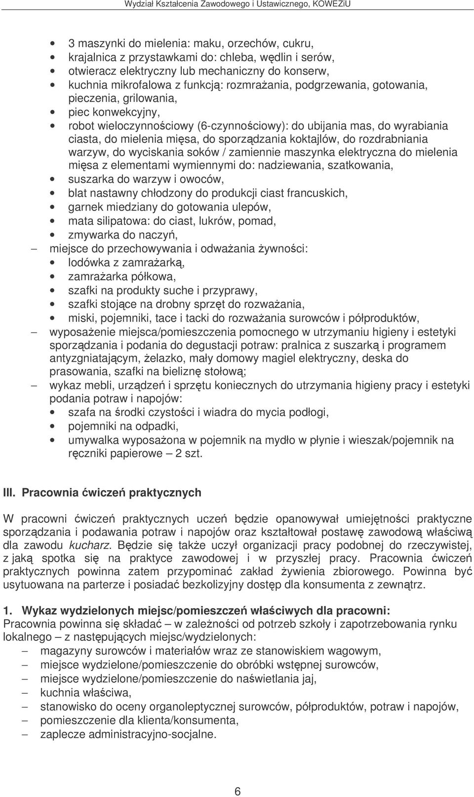 rozdrabniania warzyw, do wyciskania soków / zamiennie maszynka elektryczna do mielenia misa z elementami wymiennymi do: nadziewania, szatkowania, suszarka do warzyw i owoców, blat nastawny chłodzony