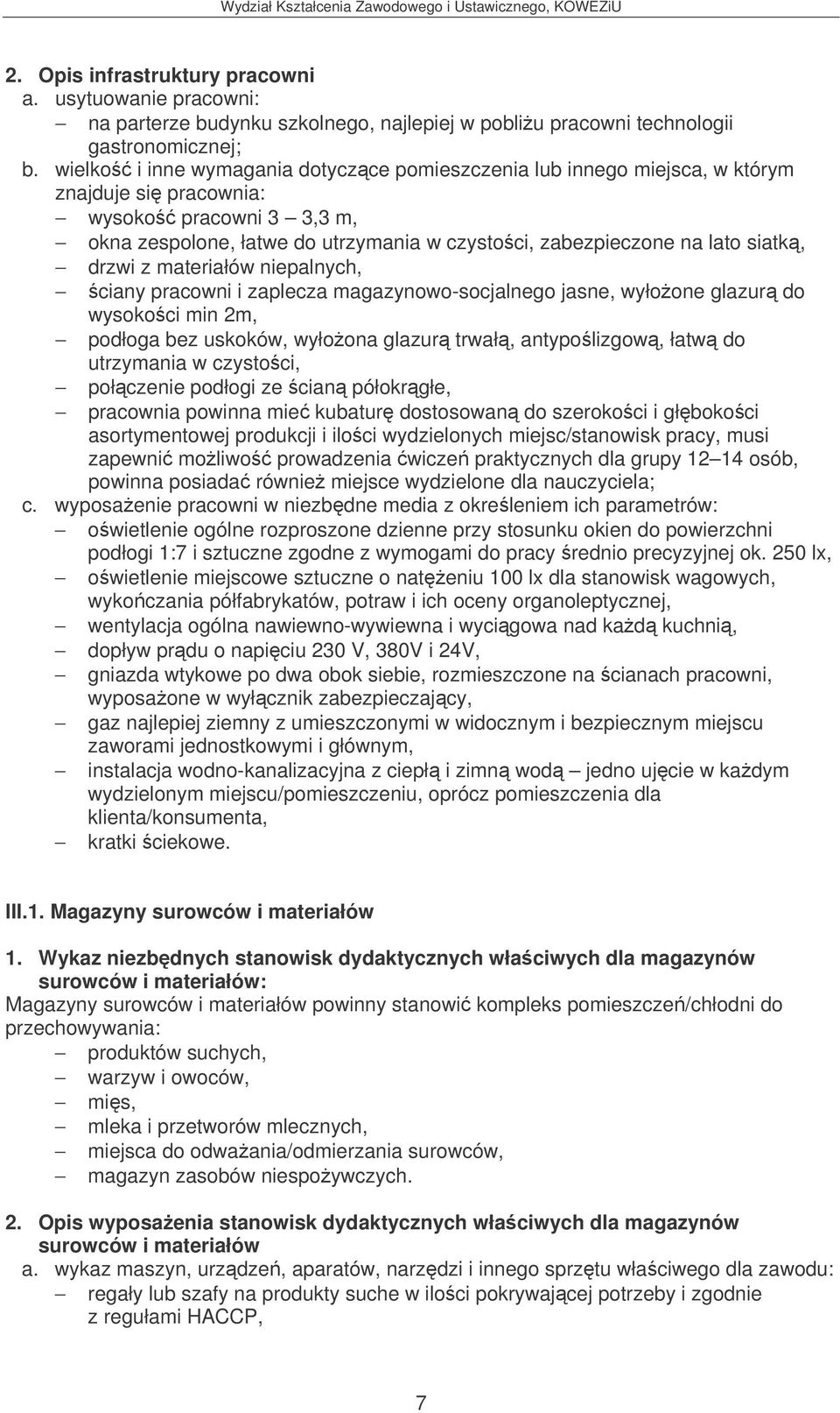 siatk, drzwi z materiałów niepalnych, ciany pracowni i zaplecza magazynowo-socjalnego jasne, wyłoone glazur do wysokoci min 2m, podłoga bez uskoków, wyłoona glazur trwał, antypolizgow, łatw do