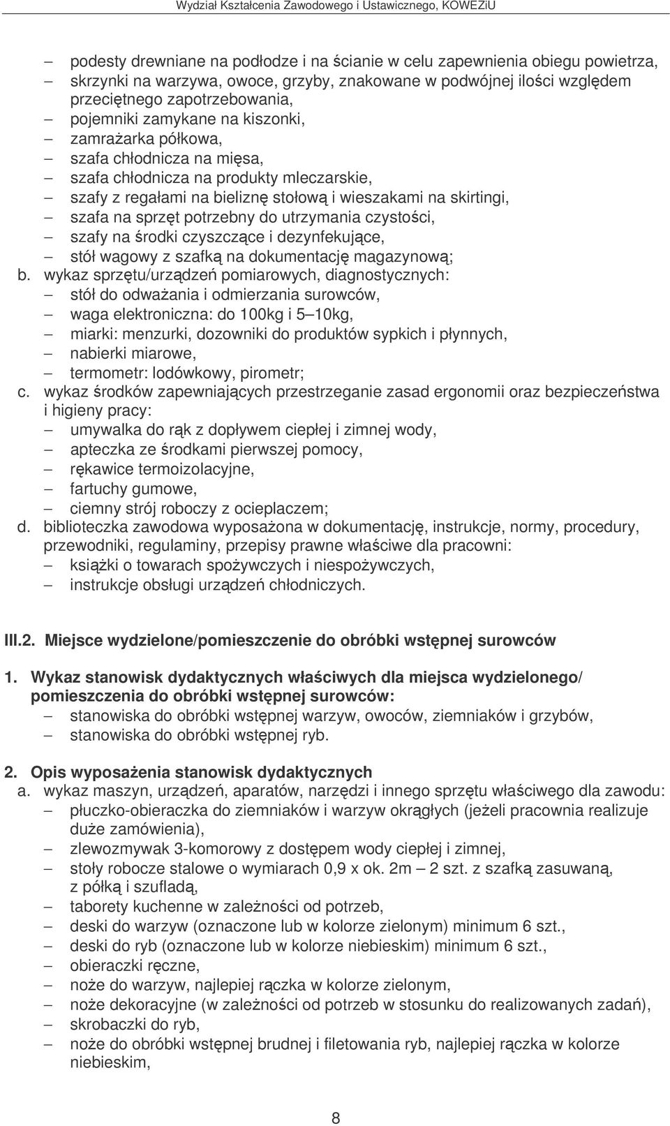 utrzymania czystoci, szafy na rodki czyszczce i dezynfekujce, stół wagowy z szafk na dokumentacj magazynow; stół do odwaania i odmierzania surowców, waga elektroniczna: do 100kg i 5 10kg, miarki: