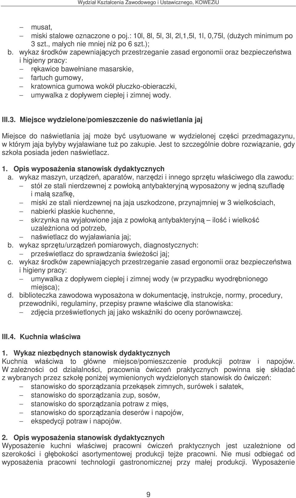 zimnej wody. III.3. Miejsce wydzielone/pomieszczenie do nawietlania jaj Miejsce do nawietlania jaj moe by usytuowane w wydzielonej czci przedmagazynu, w którym jaja byłyby wyjaławiane tu po zakupie.