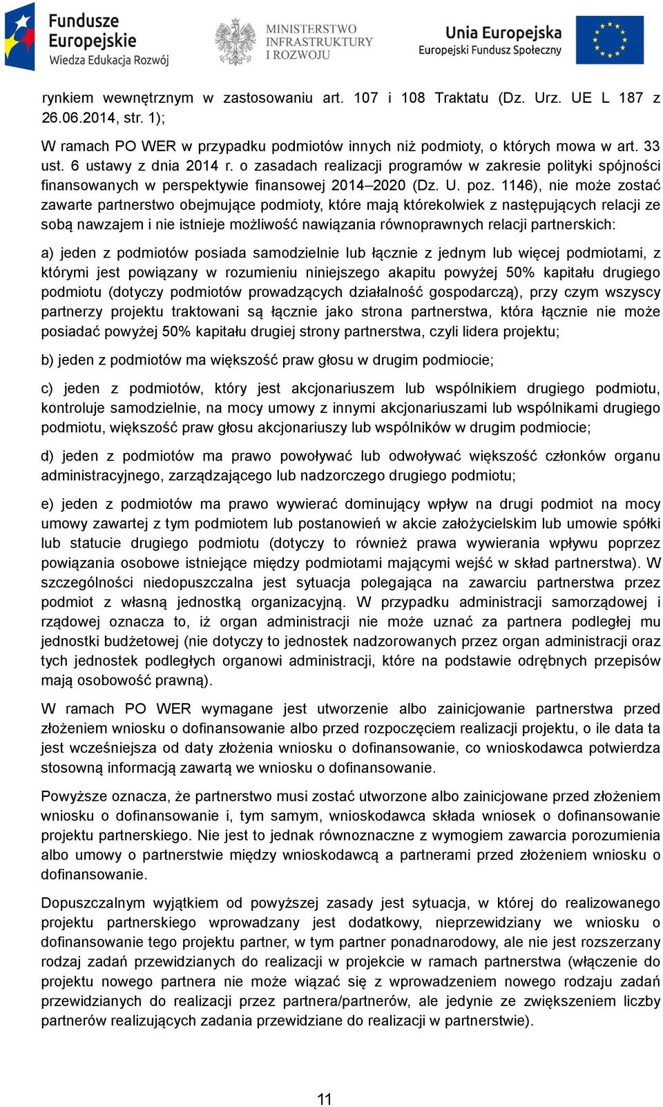 1146), nie może zostać zawarte partnerstwo obejmujące podmioty, które mają którekolwiek z następujących relacji ze sobą nawzajem i nie istnieje możliwość nawiązania równoprawnych relacji