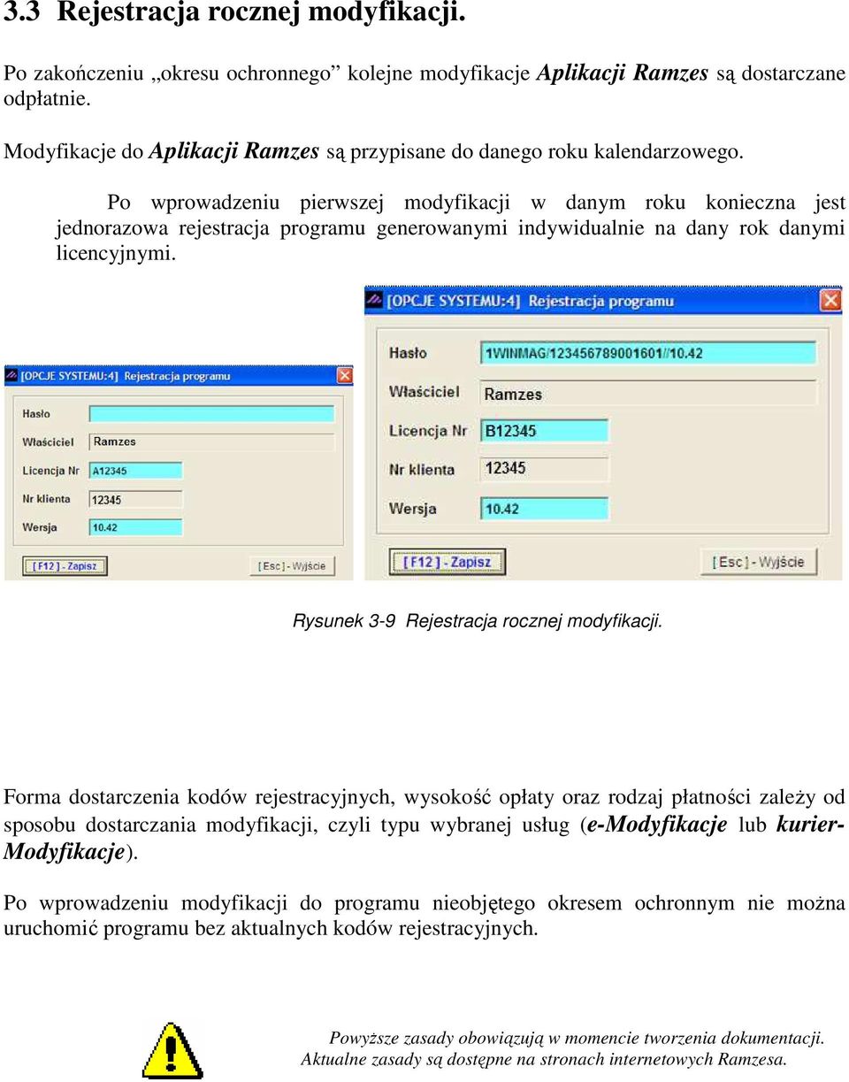 Po wprowadzeniu pierwszej modyfikacji w danym roku konieczna jest jednorazowa rejestracja programu generowanymi indywidualnie na dany rok danymi licencyjnymi.