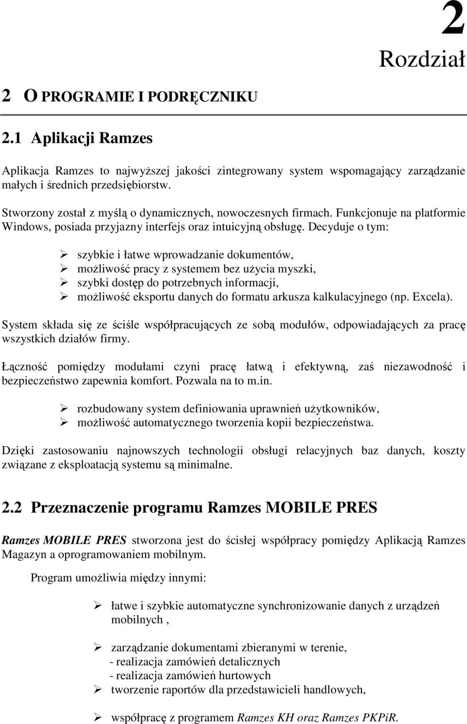 Decyduje o tym: szybkie i łatwe wprowadzanie dokumentów, moŝliwość pracy z systemem bez uŝycia myszki, szybki dostęp do potrzebnych informacji, moŝliwość eksportu danych do formatu arkusza