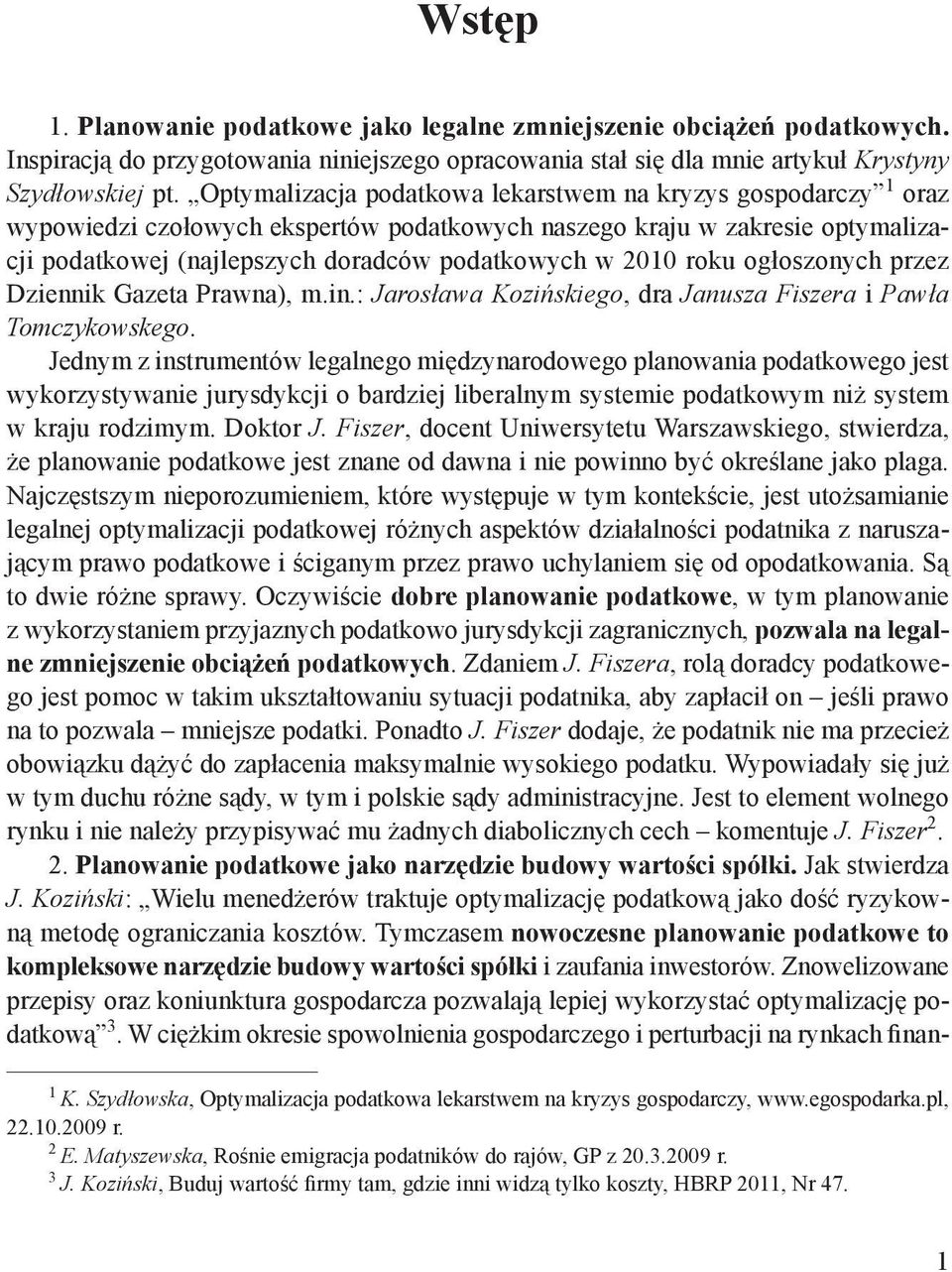 roku ogłoszonych przez Dziennik Gazeta Prawna), m.in.: Jarosława Kozińskiego, dra Janusza Fiszera i Pawła Tomczykowskego.