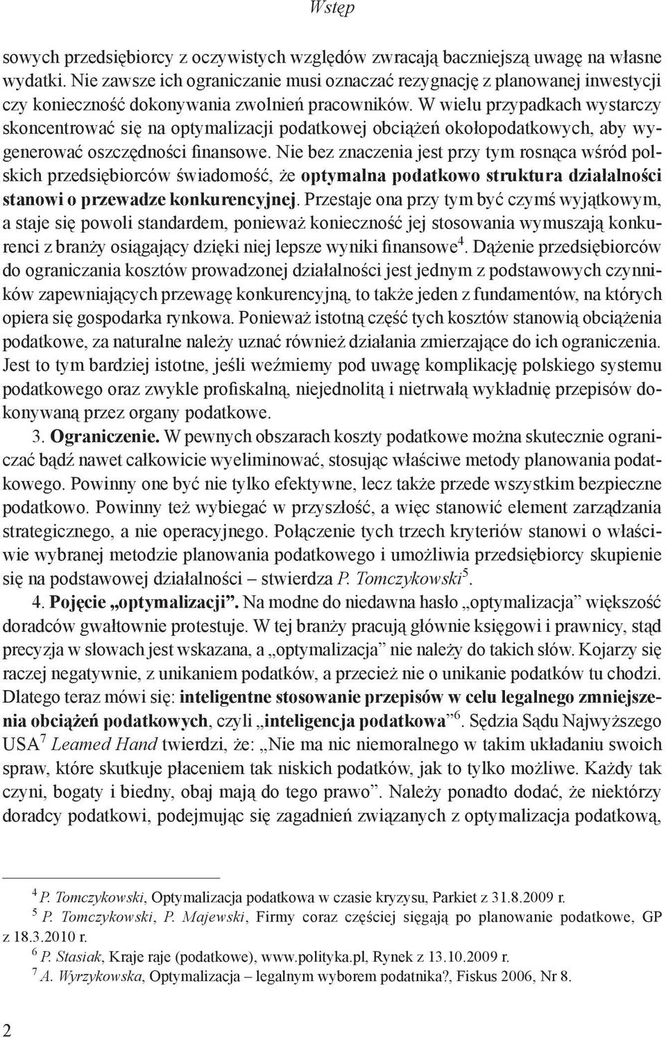 W wielu przypadkach wystarczy skoncentrować się na optymalizacji podatkowej obciążeń okołopodatkowych, aby wygenerować oszczędności finansowe.