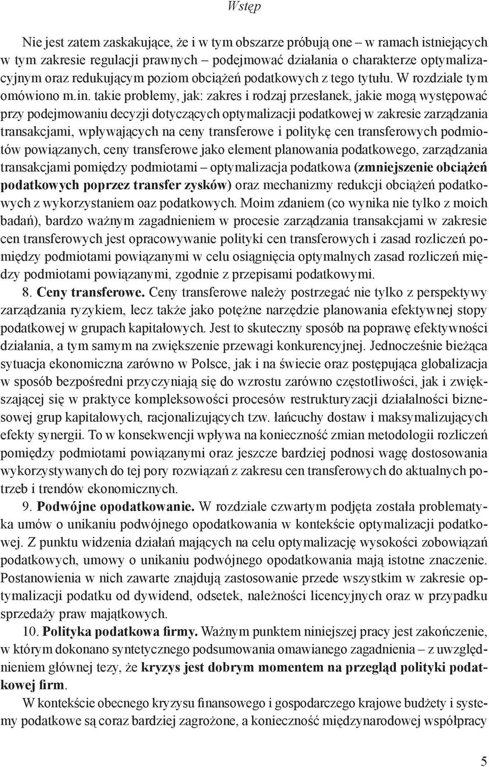 takie problemy, jak: zakres i rodzaj przesłanek, jakie mogą występować przy podejmowaniu decyzji dotyczących optymalizacji podatkowej w zakresie zarządzania transakcjami, wpływających na ceny