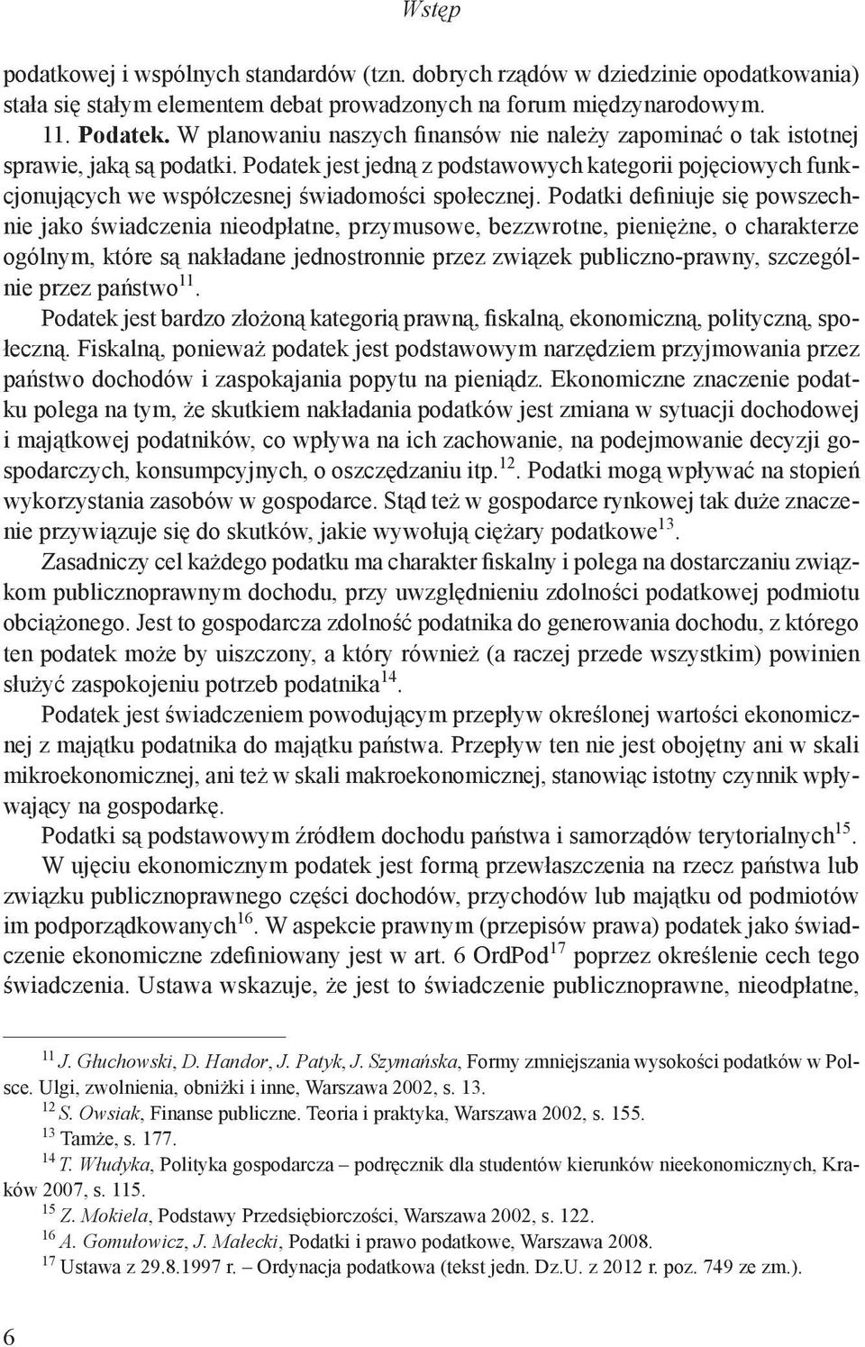 Podatek jest jedną z podstawowych kategorii pojęciowych funkcjonujących we współczesnej świadomości społecznej.