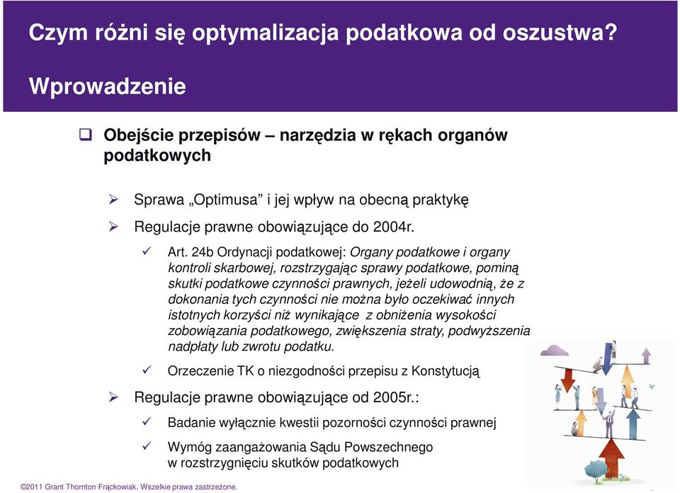 moŝna było oczekiwać innych istotnych korzyści niŝ wynikające z obniŝenia wysokości zobowiązania podatkowego, zwiększenia straty, podwyŝszenia nadpłaty lub zwrotu podatku.