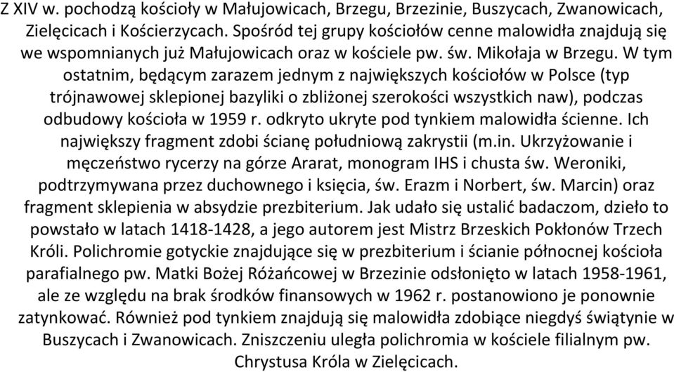 W tym ostatnim, będącym zarazem jednym z największych kościołów w Polsce (typ trójnawowej sklepionej bazyliki o zbliżonej szerokości wszystkich naw), podczas odbudowy kościoła w 1959 r.