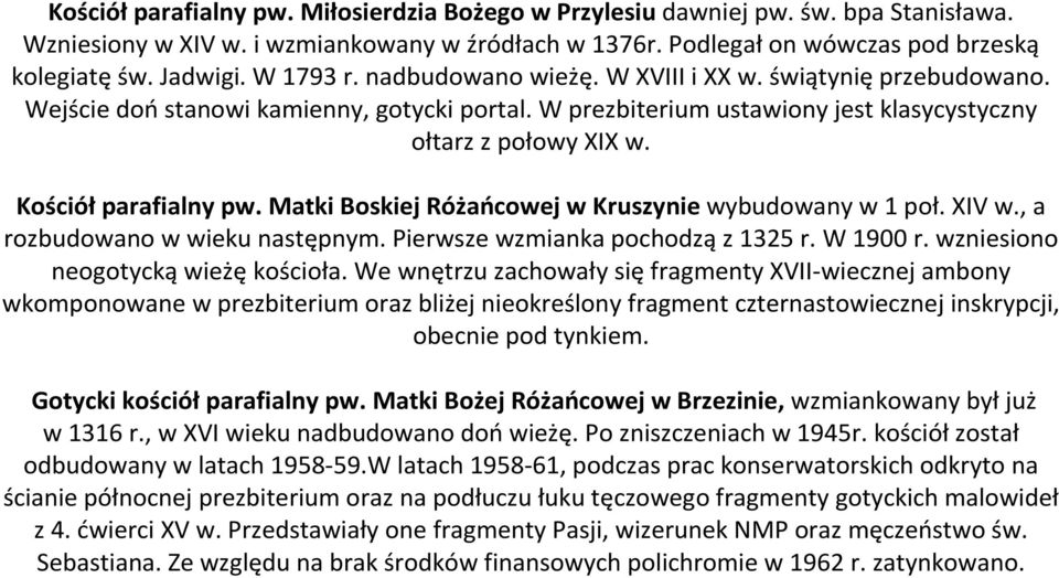 Kościółparafialny pw. Matki Boskiej Różańcowej w Kruszynie wybudowany w 1 poł. XIV w., a rozbudowano w wieku następnym. Pierwsze wzmianka pochodząz 1325 r. W 1900 r.